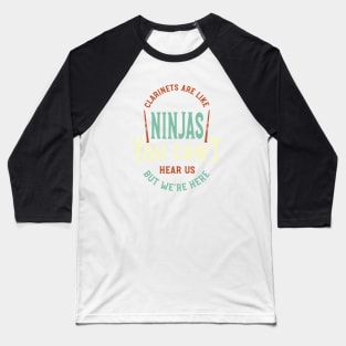 Funny Clarinet Sayings Clarinets Are Like Ninjas Baseball T-Shirt